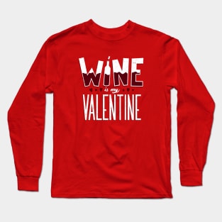 Wine is my Valentine Long Sleeve T-Shirt